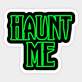 HAUNT ME Sticker